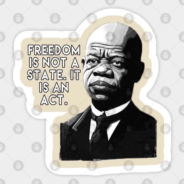 Freedom is not a state; it is an act. - John Lewis Sticker by Moulezitouna